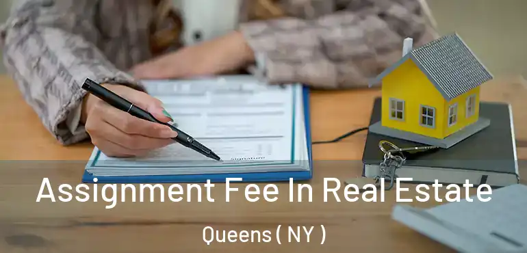  Assignment Fee In Real Estate Queens ( NY )