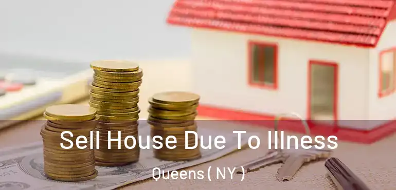  Sell House Due To Illness Queens ( NY )