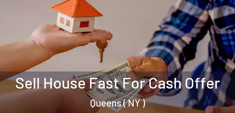  Sell House Fast For Cash Offer Queens ( NY )