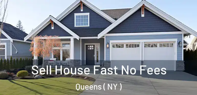  Sell House Fast No Fees Queens ( NY )