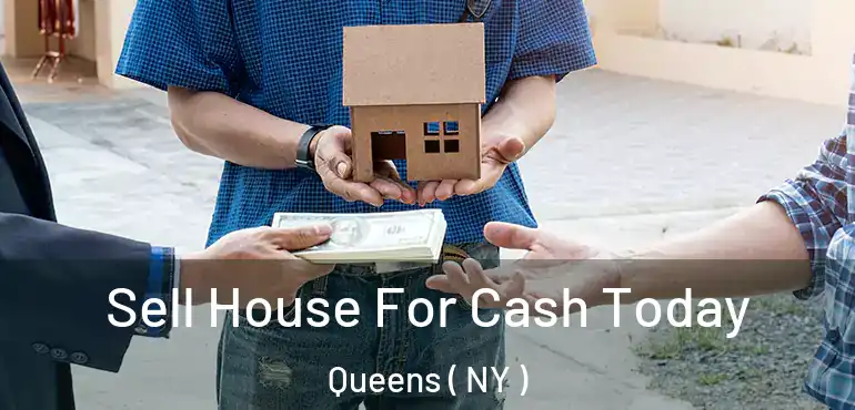  Sell House For Cash Today Queens ( NY )