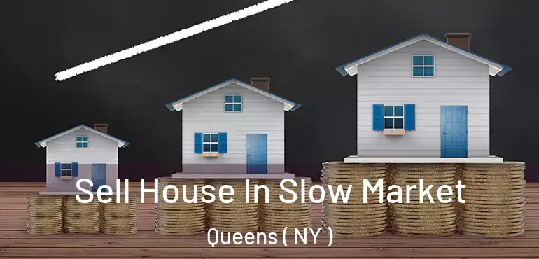  Sell House In Slow Market Queens ( NY )