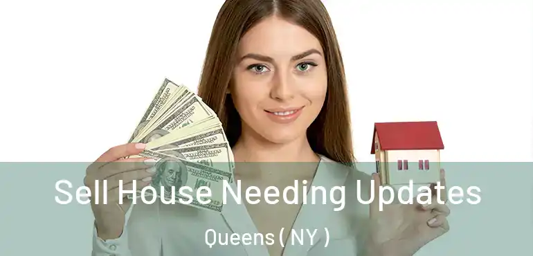  Sell House Needing Updates Queens ( NY )