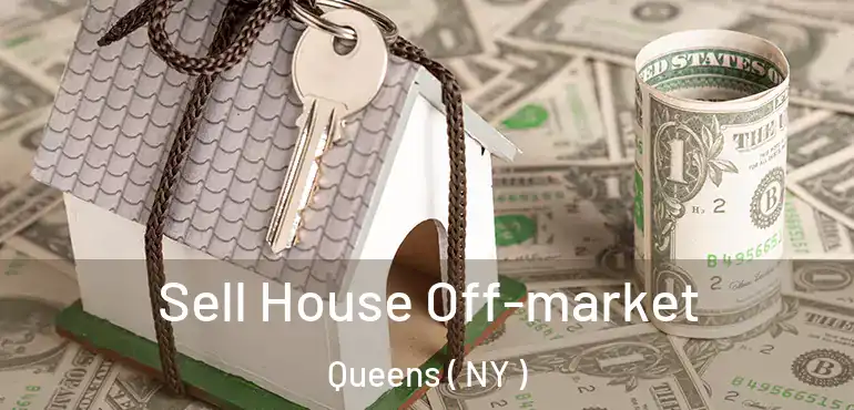  Sell House Off-market Queens ( NY )