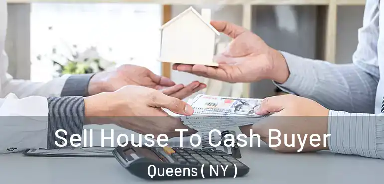  Sell House To Cash Buyer Queens ( NY )