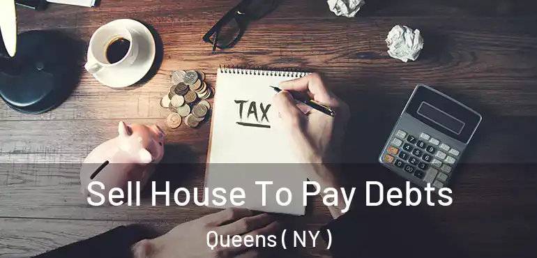  Sell House To Pay Debts Queens ( NY )