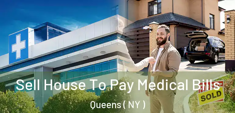  Sell House To Pay Medical Bills Queens ( NY )