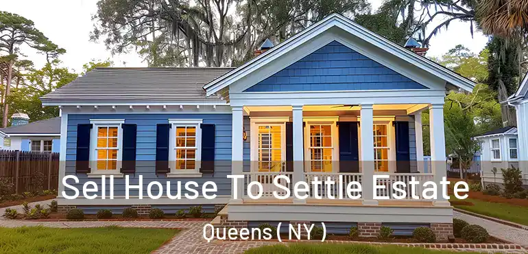  Sell House To Settle Estate Queens ( NY )