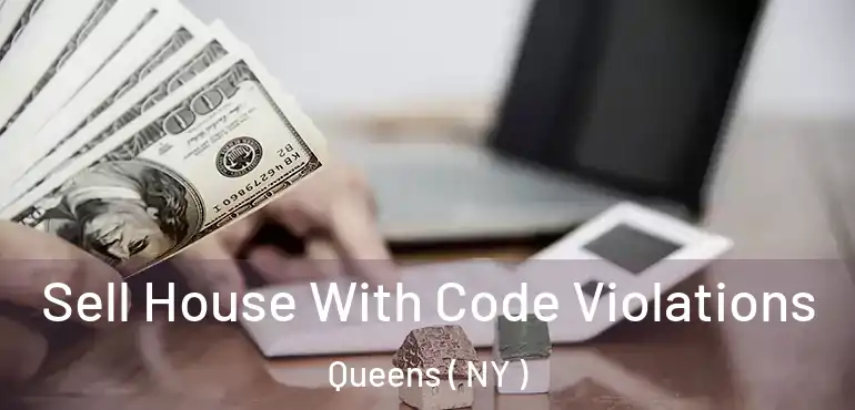  Sell House With Code Violations Queens ( NY )