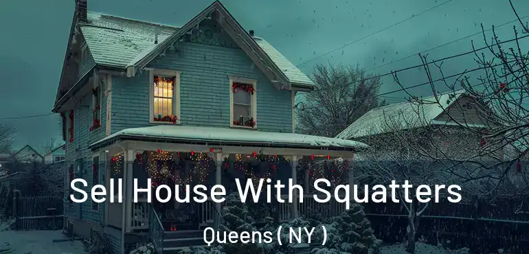  Sell House With Squatters Queens ( NY )