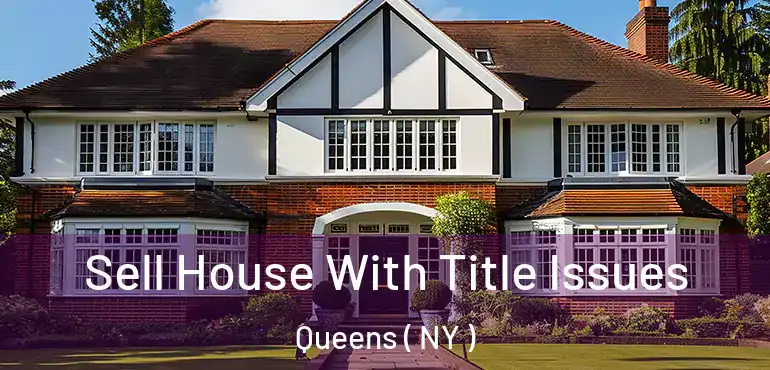  Sell House With Title Issues Queens ( NY )
