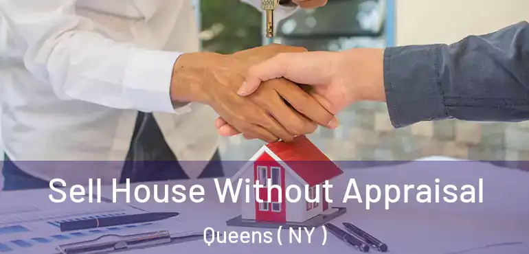  Sell House Without Appraisal Queens ( NY )