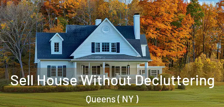  Sell House Without Decluttering Queens ( NY )