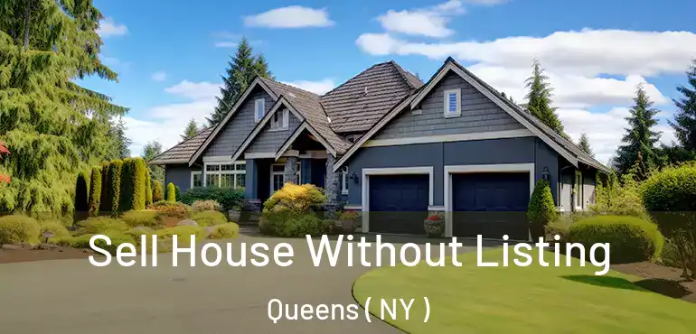  Sell House Without Listing Queens ( NY )