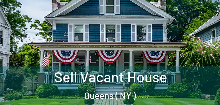  Sell Vacant House Queens ( NY )
